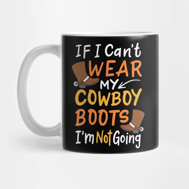 If I Can't Wear My Cowboy Boots, I'm Not Going | Western by DancingDolphinCrafts